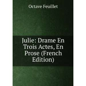  Julie Drame En Trois Actes, En Prose (French Edition 