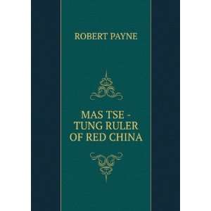  MAS TSE  TUNG RULER OF RED CHINA ROBERT PAYNE Books