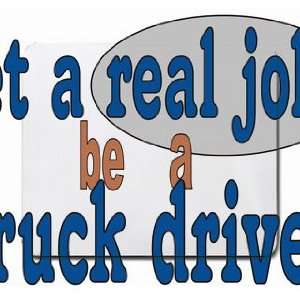 get a real job be a truck driver Mousepad Office 