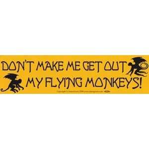  Don`t Make Me Get Out My Flying Monkeys Bumper Sticker 