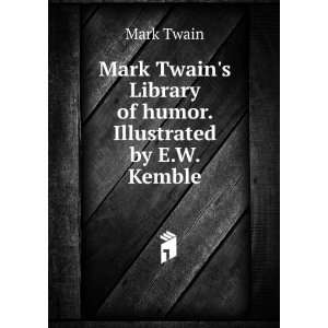  Mark Twains Library of humor. Illustrated by E.W. Kemble Mark 