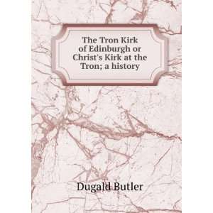   or Christs Kirk at the Tron; a history Dugald Butler Books