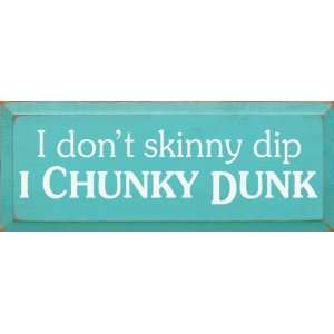    I Dont Skinny Dip I Chunky Dunk Wooden Sign