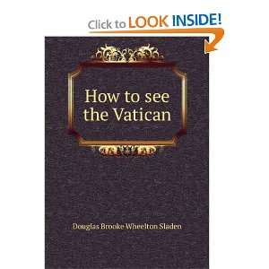    How to see the Vatican Douglas Brooke Wheelton Sladen Books