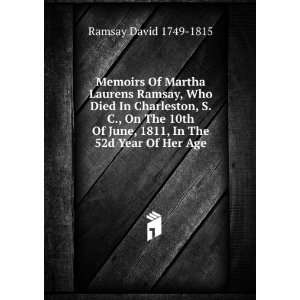  Memoirs Of Martha Laurens Ramsay, Who Died In Charleston 