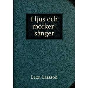  I ljus och mÃ¶rker sÃ¥nger Leon Larsson Books