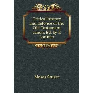   of the Old Testament canon. Ed. by P. Lorimer Moses Stuart Books