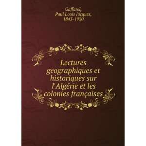  colonies franÃ§aises Paul Louis Jacques, 1843 1920 Gaffarel Books