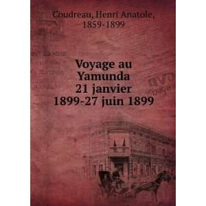 Voyage au Yamunda 21 janvier 1899 27 juin 1899 Henri Anatole, 1859 