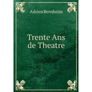  Trente Ans de Theatre Adrien Bernheim Books