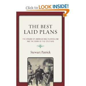 Best Laid Plans The Origins of American Multilateralism and the Dawn 