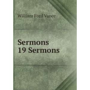  Sermons 19 Sermons. William Ford Vance Books