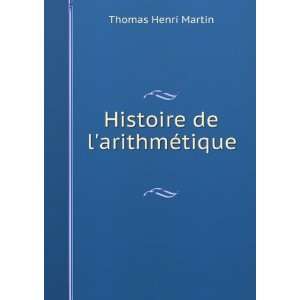  Histoire de larithmÃ©tique Thomas Henri Martin Books