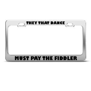 They That Dance Must Pay Fiddler Humor Funny Metal License Plate Frame 