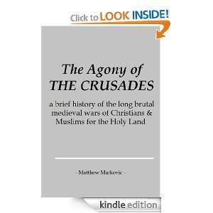 The Agony of THE CRUSADES a brief history of the long brutal medieval 