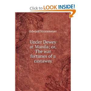  Under Dewey at Manila; or, The war fortunes of a castaway 