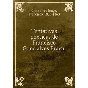  Tentativas poeticas de Francisco GoncÌ§alves Braga 