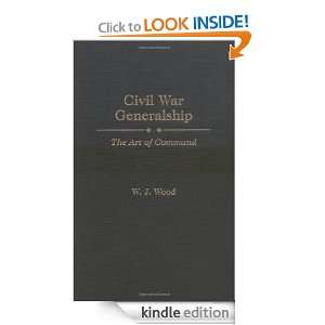 Civil War Generalship The Art of Command W. J. Wood  