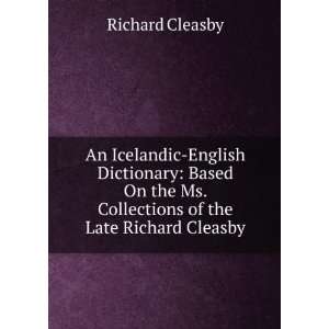 Icelandic English Dictionary Based On the Ms. Collections of the Late 