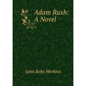  Adam Rush  a novel, Lynn Roby Meekins Books