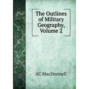    The Outlines of Military Geography, Volume 2 AC MacDonnell Books