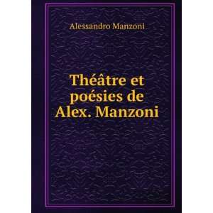   ©Ã¢tre et poÃ©sies de Alex. Manzoni Alessandro Manzoni Books