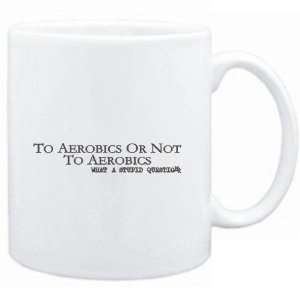  Mug White  To Aerobics or not to Aerobics, what a stupid 