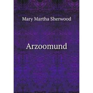 Arzoomund Mary Martha Sherwood  Books