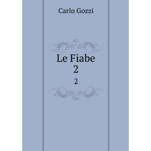    Le Fiabe. 2 Carlo, 1720 1806,Masi, Ernesto, 1837 1908 Gozzi Books