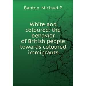  White and coloured the behavior of British people towards 