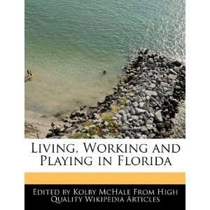   , Working and Playing in Florida (9781241619640) Kolby McHale Books