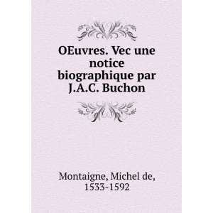   biographique par J.A.C. Buchon Michel de, 1533 1592 Montaigne Books