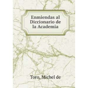   al Diccionario de la Academia Michel de Toro  Books