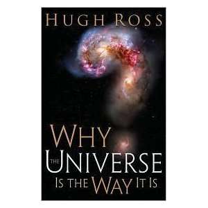    Why the Universe Is the Way It Is by Hugh Ross (Author) Books