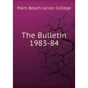  The Bulletin. 1983 84 Palm Beach Junior College Books