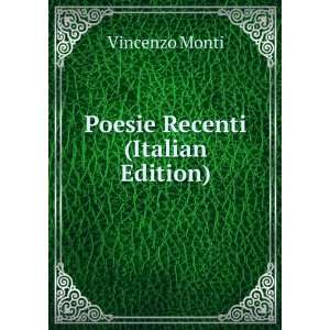  Poesie Recenti (Italian Edition) Vincenzo Monti Books