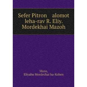    rav R. Eliy. Mordekhai Mazoh Eliyahu Mordechai ha Kohen Mazo Books