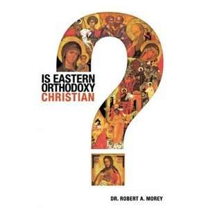    Is Eastern Orthodoxy Christian? [Paperback] Robert A. Morey Books