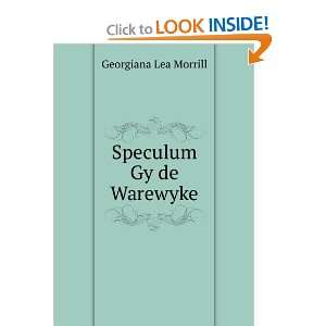  Speculum Gy de Warewyke Georgiana Lea Morrill Books