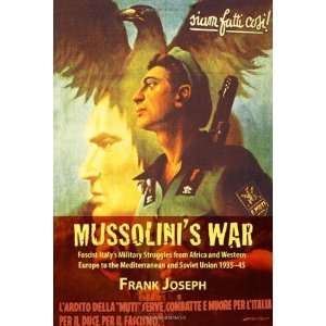  MUSSOLINIS WAR Fascist Italys Military Struggles from 