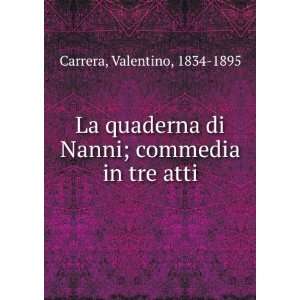   di Nanni; commedia in tre atti Valentino, 1834 1895 Carrera Books