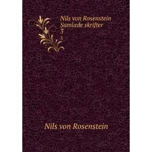    Nils von Rosenstein Samlade skrifter. 3 Nils von Rosenstein Books