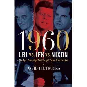  1960  LBJ vs. JFK vs. Nixon The Epic Campaign That Forged 