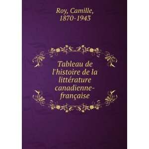   littÃ©rature canadienne franÃ§aise Camille, 1870 1943 Roy Books