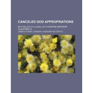 Canceled DOD appropriations $615 million of illegal or 
