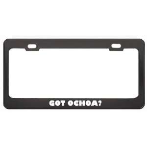  Got Ochoa? Boy Name Black Metal License Plate Frame Holder 