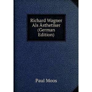  Richard Wagner Als Ãsthetiker (German Edition) Paul 