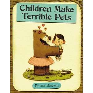   CHILDREN MAKE TERRIBLE PETS] [Hardcover] Peter(Author) Brown Books