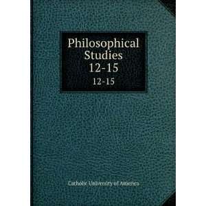    Philosophical Studies. 12 15 Catholic University of America Books