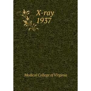  X ray. 1937 Medical College of Virginia Books
